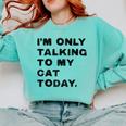 I'm Only Talking To My Cat Today Introvert Chalk Comfort Colors Sweatshirt Chalky Mint