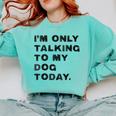 I'm Only Talking To My Dog Today Introvert Comfort Colors Sweatshirt Chalky Mint
