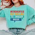 Introverted But Willing To Discuss Soccer Comfort Colors Sweatshirt Chalky Mint Introverted But Willing To Discuss Soccer Comfort Colors Sweatshirt Chalky Mint
