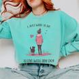 I Just Want To Be Alone With My Dog For Introvert Dog Mom Comfort Colors Sweatshirt Chalky Mint