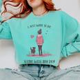 I Just Want To Be Alone With My Dog For Introvert Dog Mom Comfort Colors Sweatshirt Chalky Mint I Just Want To Be Alone With My Dog For Introvert Dog Mom Comfort Colors Sweatshirt Chalky Mint