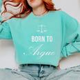 Lawyer Born To Argue Law Student Graduation Attorney Comfort Colors Sweatshirt Chalky Mint