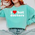 I Love Hot Doctors PhD Graduation Present From Spouse Comfort Colors Sweatshirt Chalky Mint