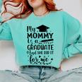 My Mommy Did It And She Did It Graduation Tee For Daughter Comfort Colors Sweatshirt Chalky Mint