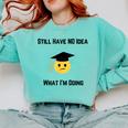 Still Have No Idea What I'm Doing Graduation Tee Shirt Comfort Colors Sweatshirt Chalky Mint