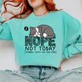 Nope Not Today Tomorrow's Not Looking Good Either Introverts Comfort Colors Sweatshirt Chalky Mint Nope Not Today Tomorrow's Not Looking Good Either Introverts Comfort Colors Sweatshirt Chalky Mint