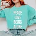 Peace Love And Being Alone Sarcastic Humor Introvert Comfort Colors Sweatshirt Chalky Mint