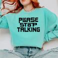 Please Stop Talking Sarcastic Introvert Humor Comfort Colors Sweatshirt Chalky Mint