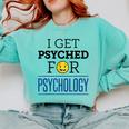 I Get Psyched For Psychology Psychologist Graduation Comfort Colors Sweatshirt Chalky Mint