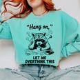 Raccoon Hang On Let Me Overthink This Introvert Comfort Colors Sweatshirt Chalky Mint Raccoon Hang On Let Me Overthink This Introvert Comfort Colors Sweatshirt Chalky Mint