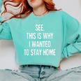 See This Is Why I Wanted To Stay Home Introvert Quote Comfort Colors Sweatshirt Chalky Mint See This Is Why I Wanted To Stay Home Introvert Quote Comfort Colors Sweatshirt Chalky Mint