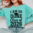 I Am So Done Class Of 2026 Graduation School Graduate Comfort Colors Sweatshirt Chalky Mint