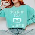 Social Battery Drain I'm So Over It Sarcastic Introvert Comfort Colors Sweatshirt Chalky Mint Social Battery Drain I'm So Over It Sarcastic Introvert Comfort Colors Sweatshirt Chalky Mint