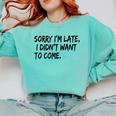 Sorry I Am Late Sarcastic Introvert Quote Text Comfort Colors Sweatshirt Chalky Mint