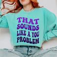 That Sounds Like A You Problem Groovy Introvert Raglan Baseball Tee Comfort Colors Sweatshirt Chalky Mint That Sounds Like A You Problem Groovy Introvert Raglan Baseball Tee Comfort Colors Sweatshirt Chalky Mint