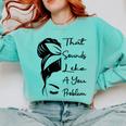 That Sounds Like A You Problem Messy Bun Introvert Raglan Baseball Tee Comfort Colors Sweatshirt Chalky Mint That Sounds Like A You Problem Messy Bun Introvert Raglan Baseball Tee Comfort Colors Sweatshirt Chalky Mint