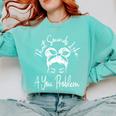 That Sounds Like A You Problem Messy Bun Introvert Comfort Colors Sweatshirt Chalky Mint That Sounds Like A You Problem Messy Bun Introvert Comfort Colors Sweatshirt Chalky Mint