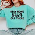 Stay Home It's Too Peopley Out There Sarcastic Introvert Comfort Colors Sweatshirt Chalky Mint