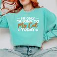 Im Only Talking To My Cat Today Cat Owner Introvert Comfort Colors Sweatshirt Chalky Mint