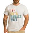 IVF Got a Badass Wife IVF Dad Transfer Day Infertility Men's Casual T-Shirt White