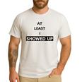 At Least I Showed Up Graphic For Dads Teens Men's Casual T-Shirt White
