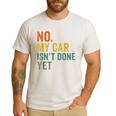 No My Car Isn't Done Yet Garage Car Mechanic Dad Men Men's Casual T-Shirt White