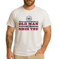 Shih Tzu Dad Shirt Never Underestimate An Old Man Gift Tee Men's Casual T-Shirt White