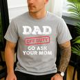 Dad Off Duty Go Ask Your Mom Dad Father Father's Day Men's Casual T-Shirt Sport Grey