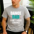 Dance Dad I Don't Dance I Finance Dad Saying Dancer Men's Casual T-Shirt Sport Grey