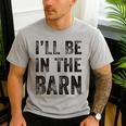 I'Ll Be In The Barn Dad Joke Grandpa Handyman Vintage Men's Casual T-Shirt Sport Grey