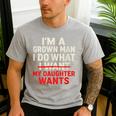 I'm a Grown Man I Do What My Daughter Wants Dad Men's Casual T-Shirt Sport Grey I'm a Grown Man I Do What My Daughter Wants Dad Men's Casual T-Shirt Sport Grey