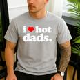 I Love Hot Dads Top For Hot Dad Joke I Heart Hot Dads Men's Casual T-Shirt Sport Grey