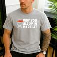 Why You All Up In My Grill Bbq Grilling Dad Men Women Men's Casual T-Shirt Sport Grey Why You All Up In My Grill Bbq Grilling Dad Men Women Men's Casual T-Shirt Sport Grey