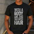 With A Body Like This Who Needs Hair Shirt Dad Bald Man Men's Casual T-Shirt Dark Grey