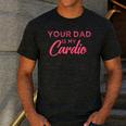 Your Dad Is My Cardio Men's Casual T-Shirt Dark Grey Your Dad Is My Cardio Men's Casual T-Shirt Dark Grey