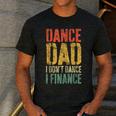 Dance Dad I Don't Dance I Finance Shirt Daddy Fathers Day Men's Casual T-Shirt Dark Grey