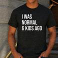 I Was Normal 6 Kids Ago Mom Of Six Dad Of 6 Children Fun Men's Casual T-Shirt Dark Grey