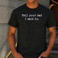 Tell Your Dad I Said Hi Cheeky Bold Brash Men's Casual T-Shirt Dark Grey