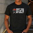 Why You All Up In My Grill Bbq Grilling Dad Men Women Men's Casual T-Shirt Dark Grey Why You All Up In My Grill Bbq Grilling Dad Men Women Men's Casual T-Shirt Dark Grey