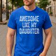 Awesome Like My Daughter Father's Day Dad Men's Casual T-Shirt Royal Blue Awesome Like My Daughter Father's Day Dad Men's Casual T-Shirt Royal Blue