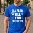 BBQ Dad Joke I'Ll Feed All You Fuckers Barbecue Cookout Chef Men's Casual T-Shirt Royal Blue