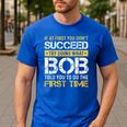 Bob If At First You Don't Succeed Father's Day Bob Dad Men's Casual T-Shirt Royal Blue