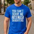 You Can't Scare Me I Have Five Daughters Mom Dad Joke Men's Casual T-Shirt Royal Blue