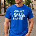 You Can't Scare Me I Have Three Daughters Girl Mom Dad Men's Casual T-Shirt Royal Blue