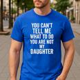 You Can't Tell Me What To Do You Are Not My Daughter Dad Men's Casual T-Shirt Royal Blue