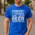 Cheer Dad Cheer I Thought She Said Beer Competition Men's Casual T-Shirt Royal Blue