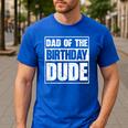 Dad Of The Birthday Dude Dad Of The Birthday Boy Men's Casual T-Shirt Royal Blue Dad Of The Birthday Dude Dad Of The Birthday Boy Men's Casual T-Shirt Royal Blue