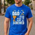 If Dad Can't Fix It We'Re All Screwed Men's Casual T-Shirt Royal Blue If Dad Can't Fix It We'Re All Screwed Men's Casual T-Shirt Royal Blue