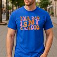 Your Dad Is My Cardio Gym Father's Day Men's Casual T-Shirt Royal Blue