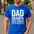 Dad Grandpa Great Grandpa Shirt I Just Keep Getting Better Men's Casual T-Shirt Royal Blue